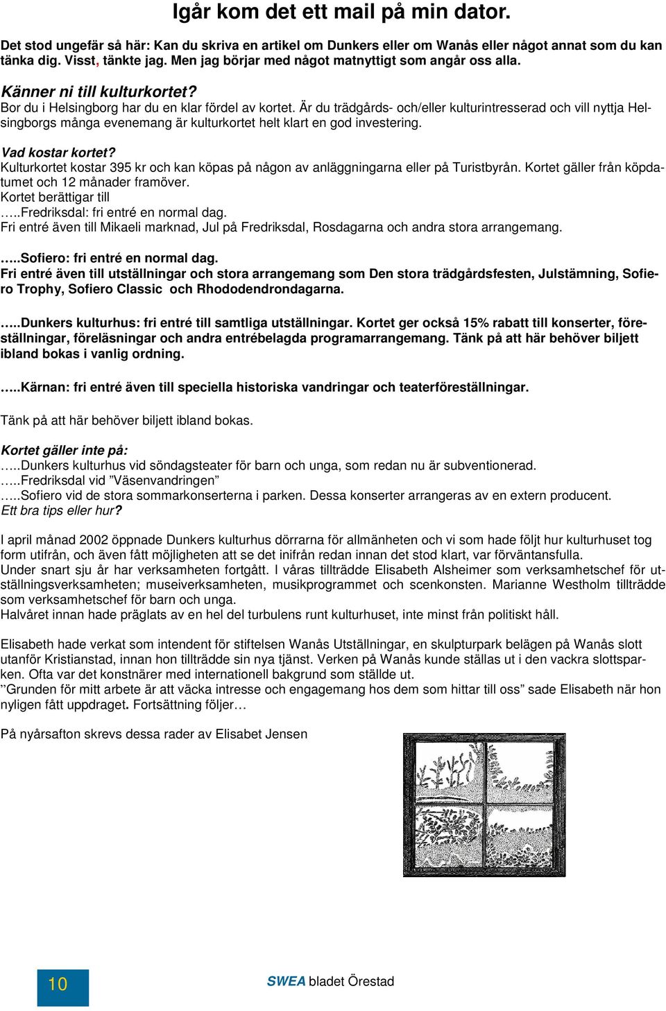 Är du trädgårds- och/eller kulturintresserad och vill nyttja Helsingborgs många evenemang är kulturkortet helt klart en god investering. Vad kostar kortet?