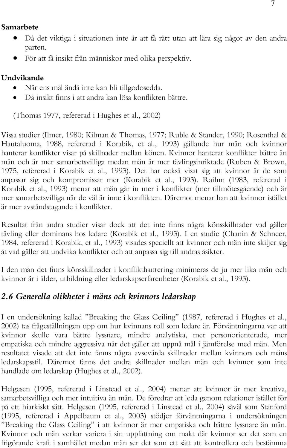 , 2002) Vissa studier (Ilmer, 1980; Kilman & Thomas, 1977; Ruble & Stander, 1990; Rosenthal & Hautaluoma, 1988, refererad i Korabik, et al.