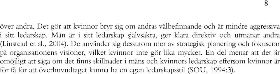 De använder sig dessutom mer av strategisk planering och fokuserar på organisationens visioner, vilket kvinnor inte gör lika mycket.