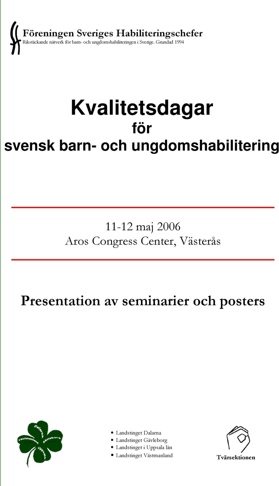 Grundad 1994 Kvalitetsdagar för svensk barn- och ungdomshabilitering 11-12 maj 2006 Aros