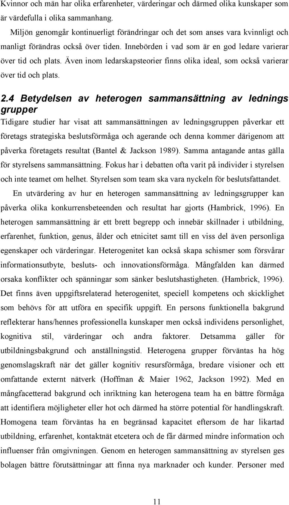 Även inom ledarskapsteorier finns olika ideal, som också varierar över tid och plats. 2.