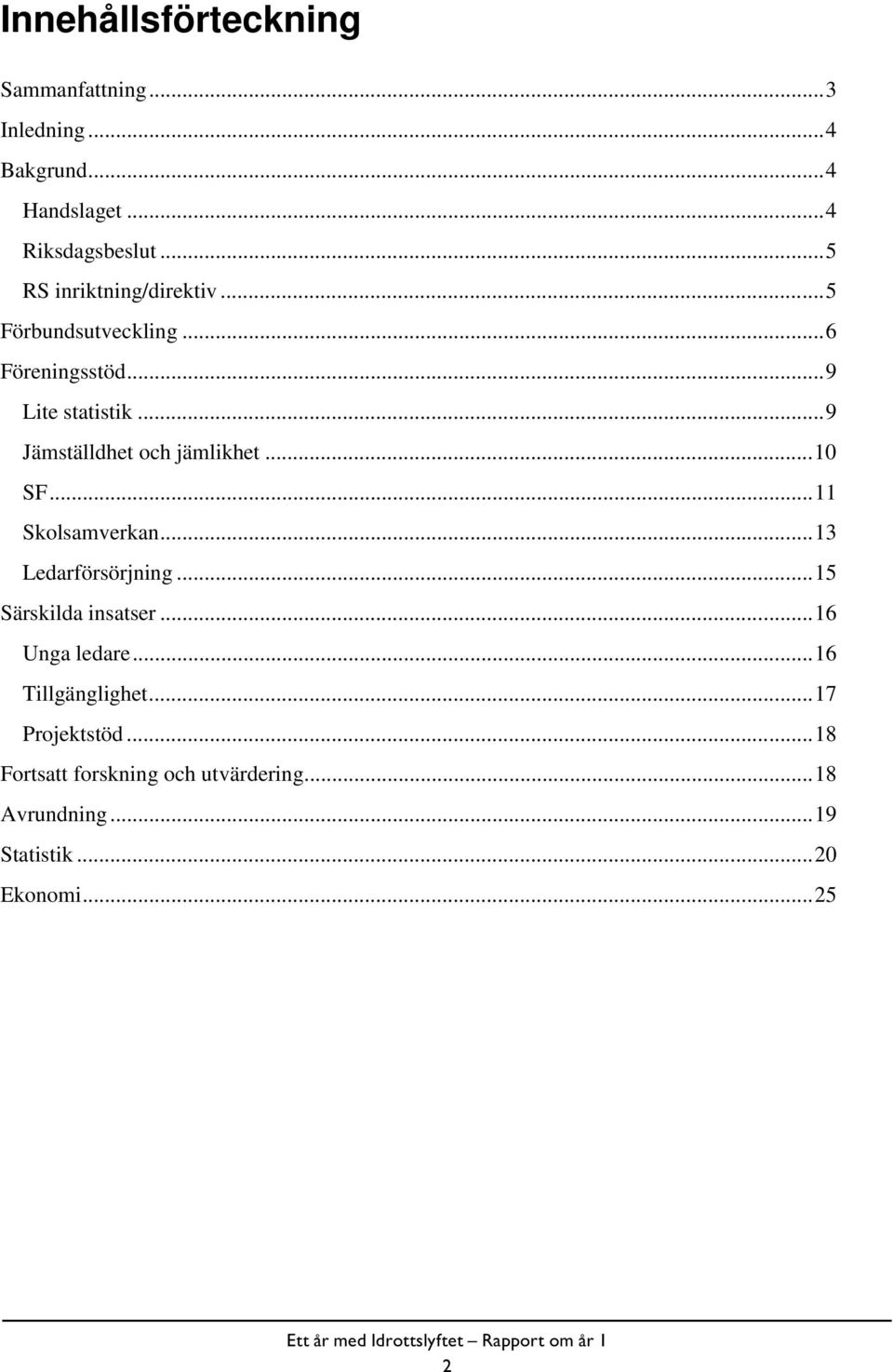 ..9 Jämställdhet och jämlikhet...10 SF...11 Skolsamverkan...13 Ledarförsörjning...15 Särskilda insatser.