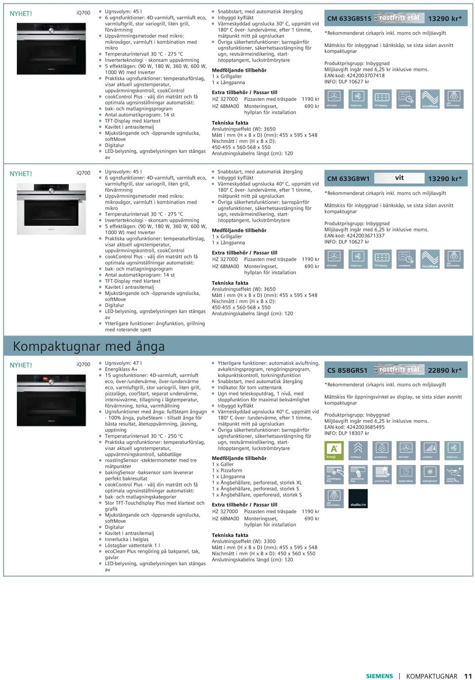 Temperaturintervall 30 C - 275 C Inverterteknologi - skonsam uppvärmning 5 effektlägen: (90 W, 180 W, 360 W, 600 W, 1000 W) med Inverter Praktiska ugnsfunktioner: temperaturförslag, visar aktuell