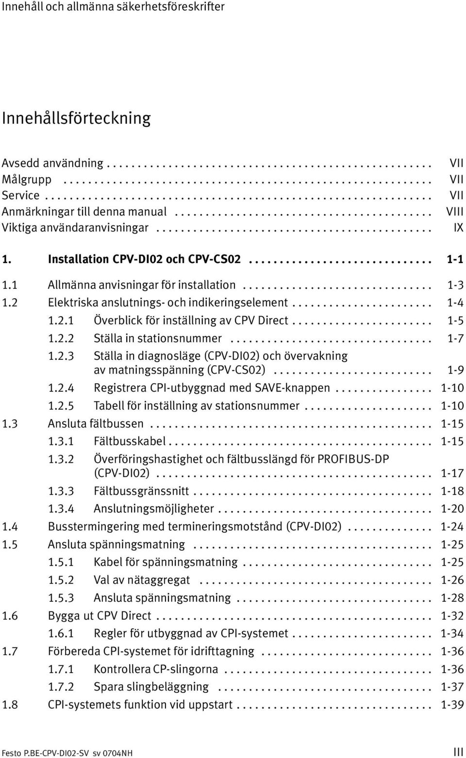 Installation CPV DI02 och CPV CS02.............................. 1 1 1.1 Allmänna anvisningar för installation............................... 1 3 1.2 Elektriska anslutnings och indikeringselement.