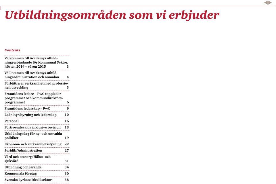 6 Framtidens ledarskap PwC 9 Ledning/Styrning och ledarskap 10 Personal 16 Förtroendevalda inklusive revision 18 Utbildningsdag för ny- och omvalda politiker 19