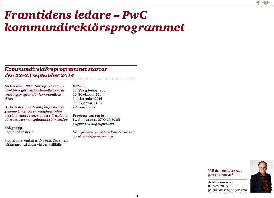 Målgrupp Kommundirektörer Programmet omfattar 10 dagar. Det är fem träffar med två dagar vid varje tillfälle.