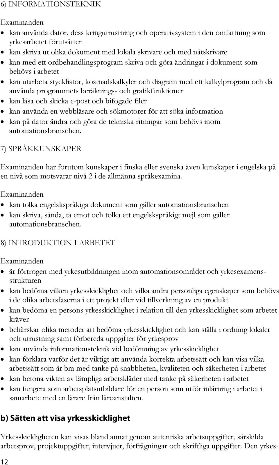 beräknings- och grafikfunktioner kan läsa och skicka e-post och bifogade filer kan använda en webbläsare och sökmotorer för att söka information kan på dator ändra och göra de tekniska ritningar som