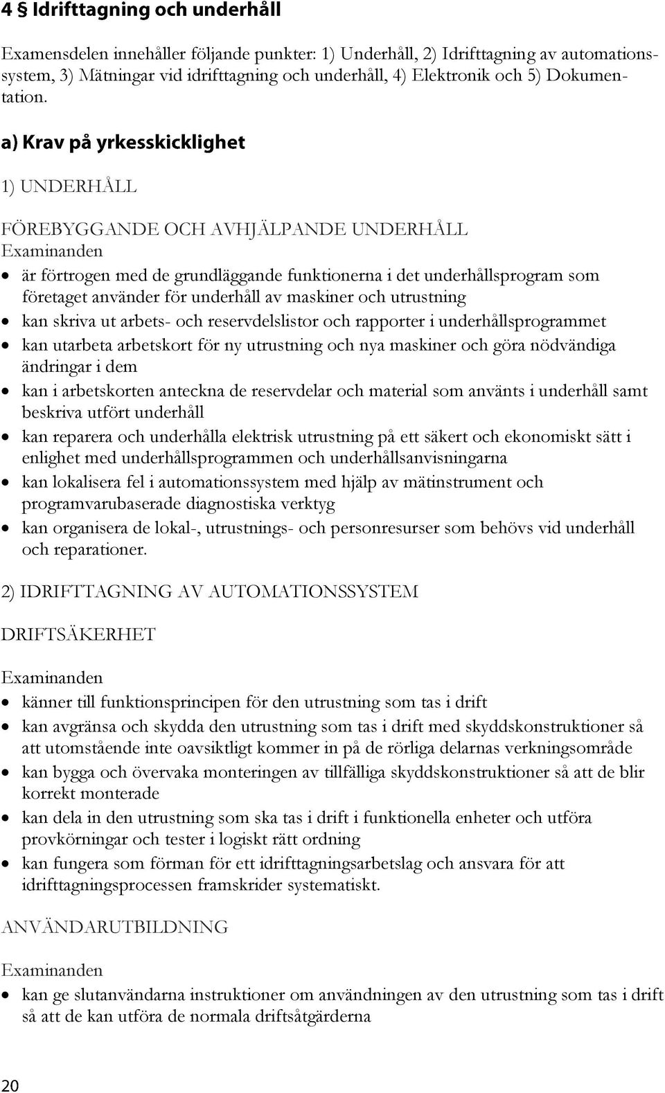 ut arbets- och reservdelslistor och rapporter i underhållsprogrammet kan utarbeta arbetskort för ny utrustning och nya maskiner och göra nödvändiga ändringar i dem kan i arbetskorten anteckna de