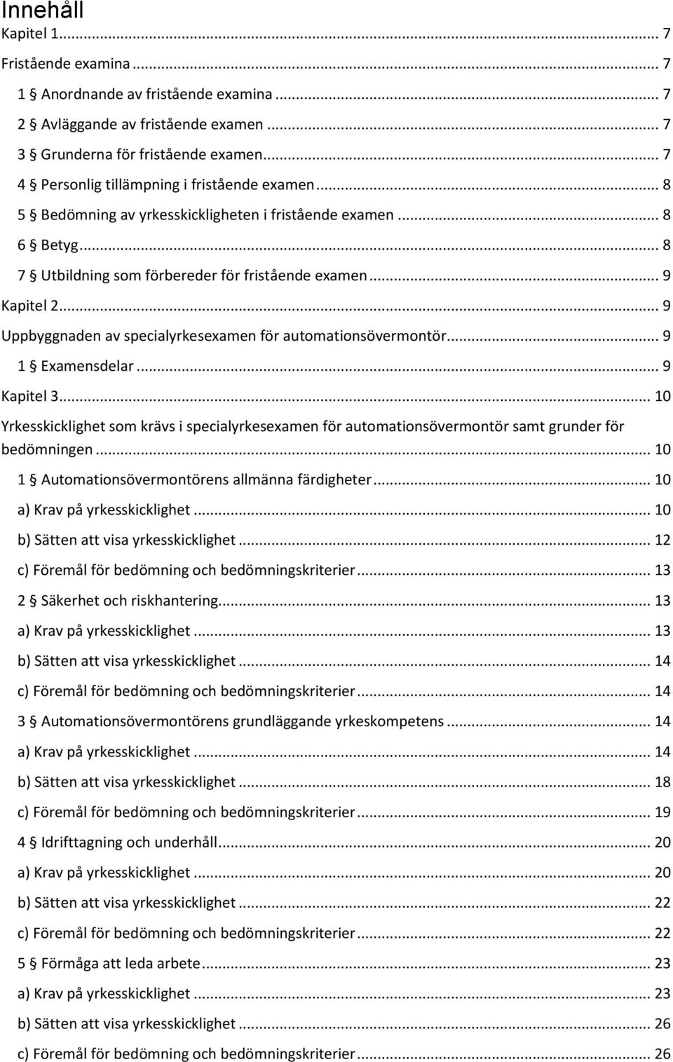 .. 9 Uppbyggnaden av specialyrkesexamen för automationsövermontör... 9 1 Examensdelar... 9 Kapitel 3.