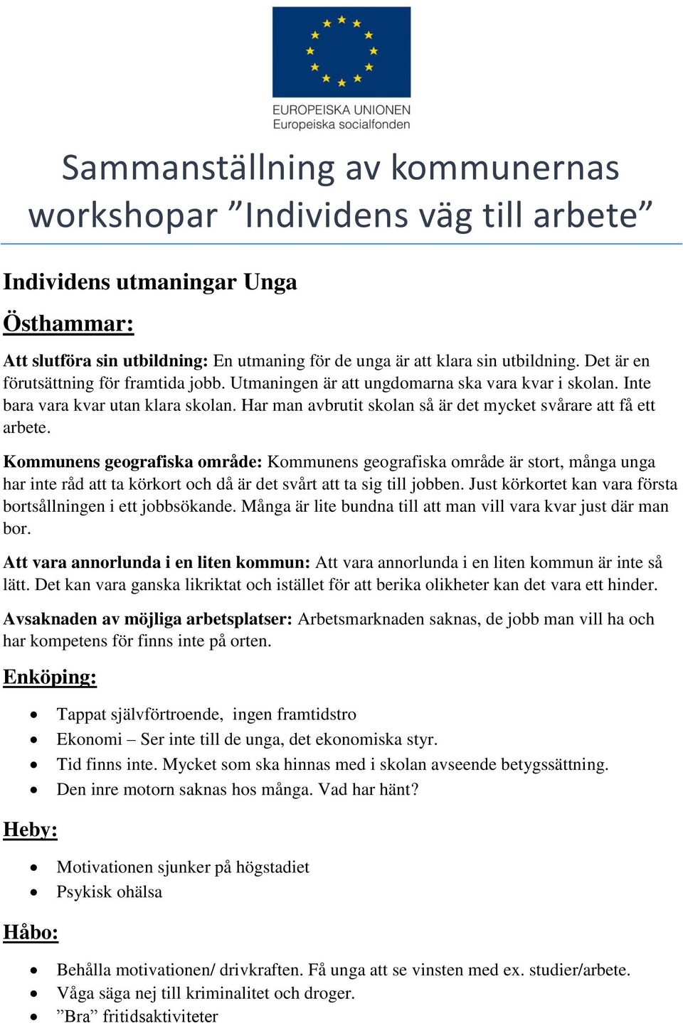 Har man avbrutit skolan så är det mycket svårare att få ett arbete.