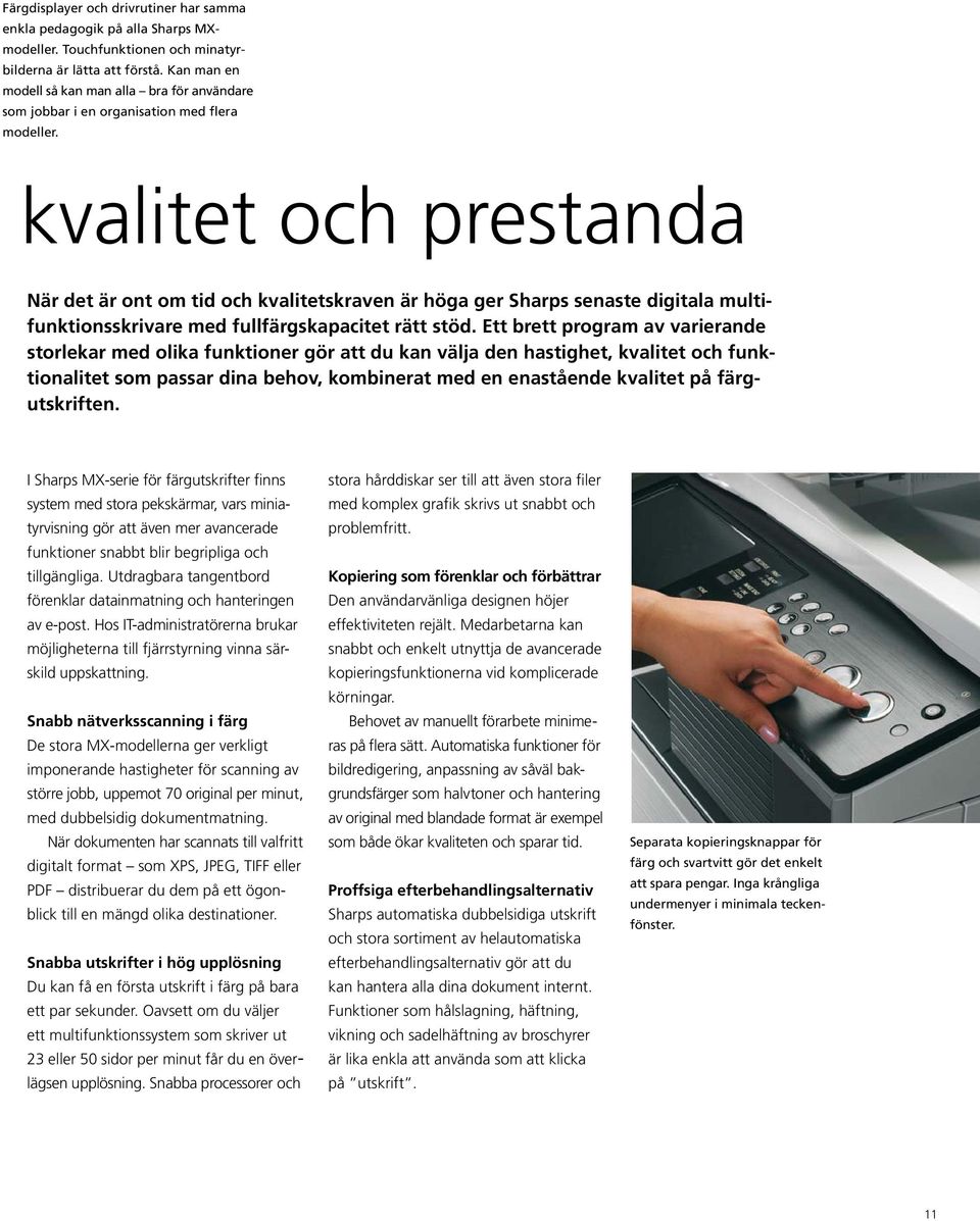 kvalitet och prestanda När det är ont om tid och kvalitetskraven är höga ger Sharps senaste digitala multifunktionsskrivare med fullfärgskapacitet rätt stöd.