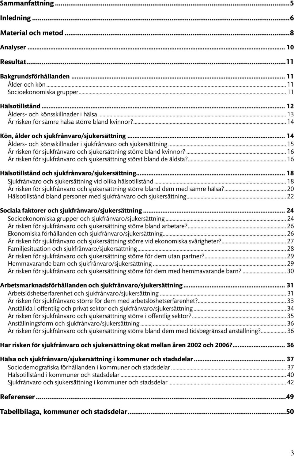 .. 14 Ålders- och könsskillnader i sjukfrånvaro och sjukersättning... 15 Är risken för sjukfrånvaro och sjukersättning större bland kvinnor?