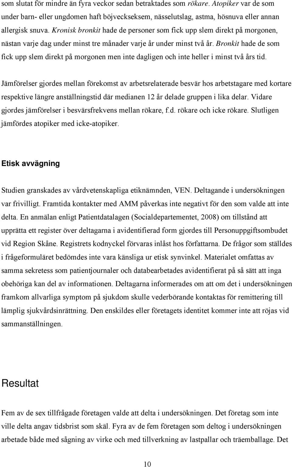 Bronkit hade de som fick upp slem direkt på morgonen men inte dagligen och inte heller i minst två års tid.