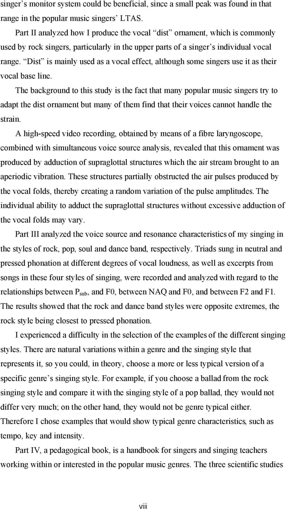 Dist is mainly used as a vocal effect, although some singers use it as their vocal base line.