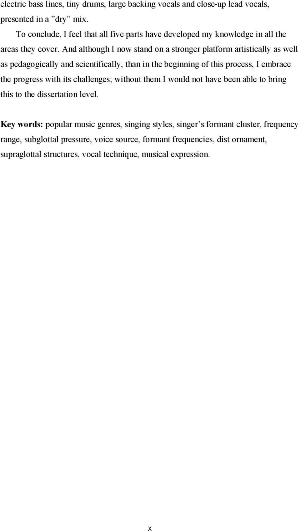 And although I now stand on a stronger platform artistically as well as pedagogically and scientifically, than in the beginning of this process, I embrace the progress with