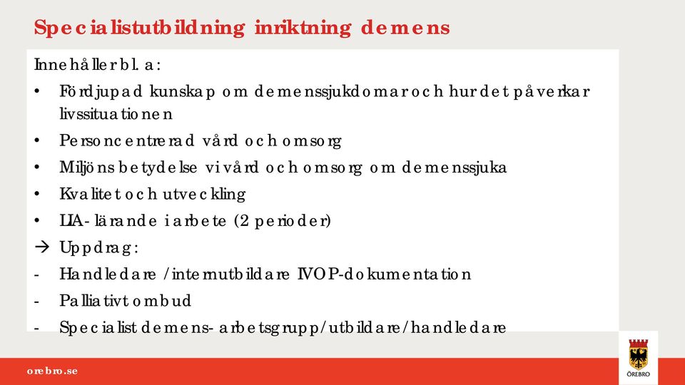 och omsorg Miljöns betydelse vi vård och omsorg om demenssjuka Kvalitet och utveckling LIA- lärande