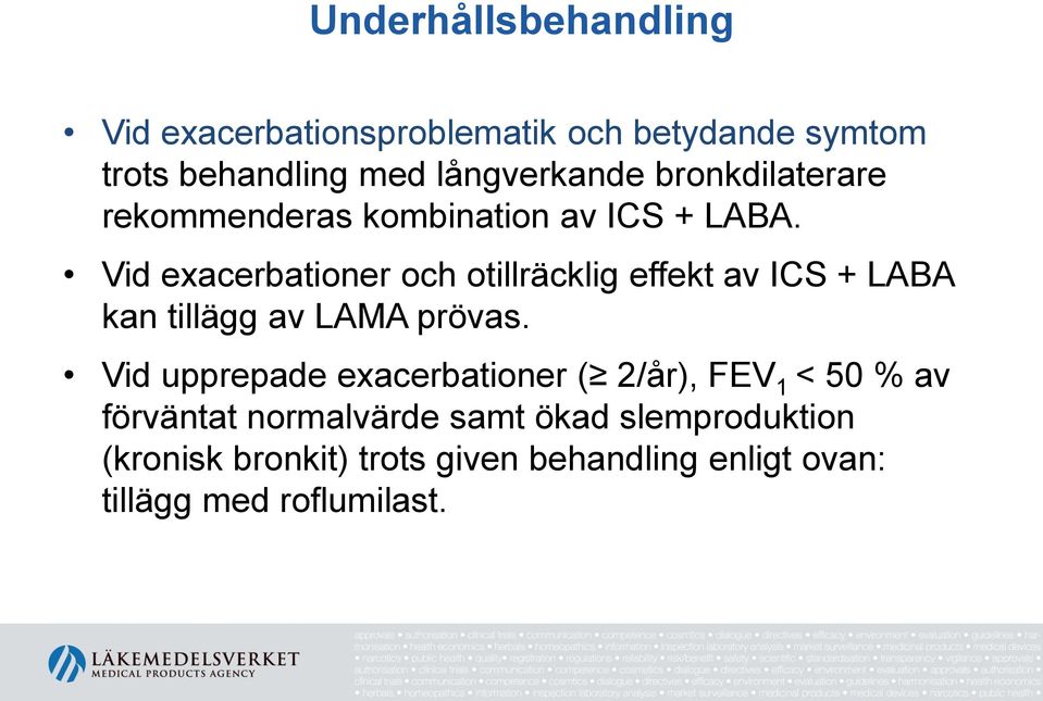 Vid exacerbationer och otillräcklig effekt av ICS + LABA kan tillägg av LAMA prövas.