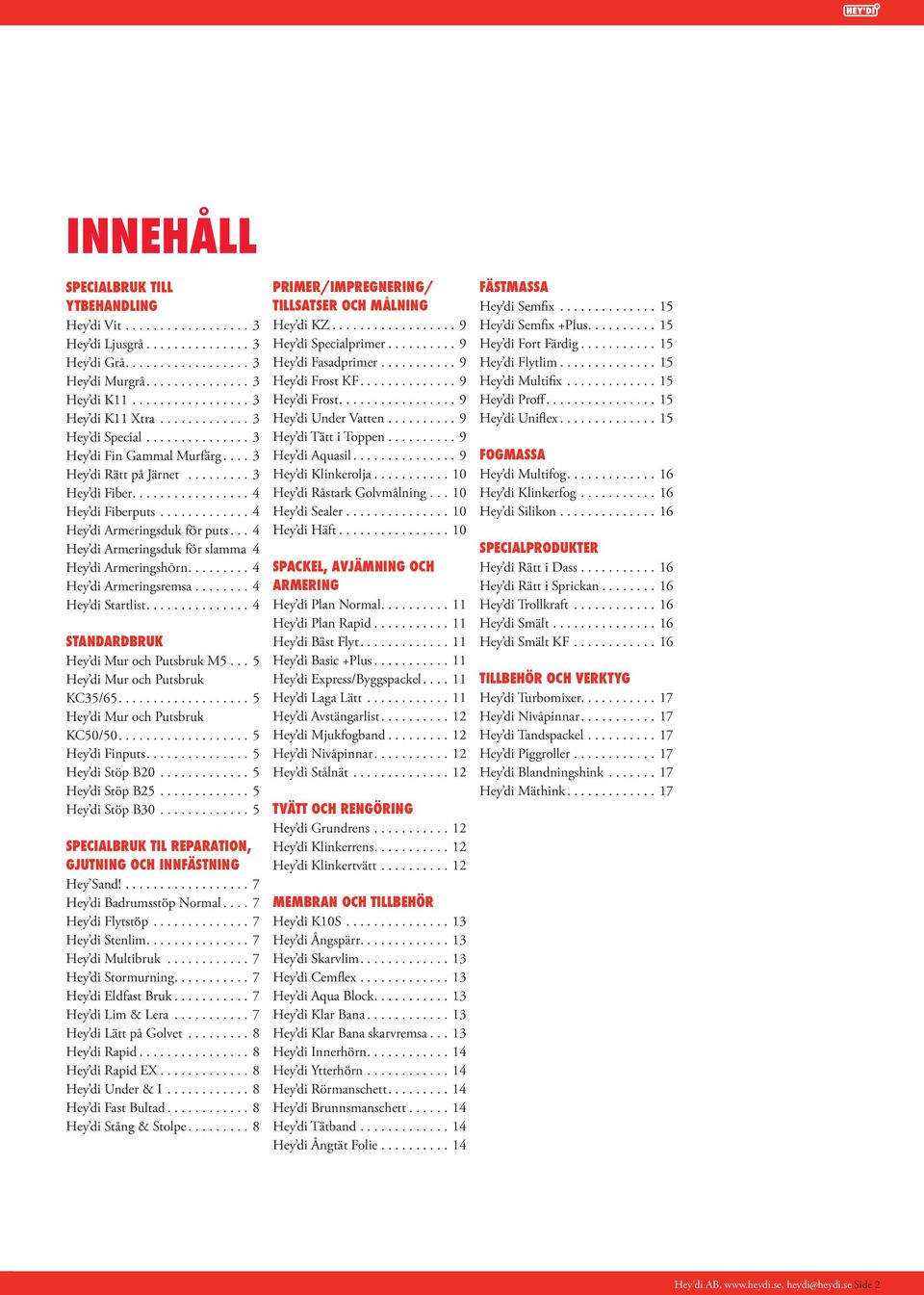 ..4 Hey di Startlist....4 STANDARDBRUK Hey di Mur och Putsbruk M5...5 Hey di Mur och Putsbruk KC35/65....5 Hey di Mur och Putsbruk KC50/50....5 Hey di Finputs....5 Hey di Stöp B20...5 Hey di Stöp B25.