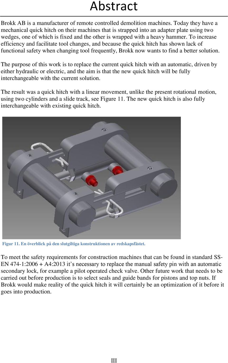 To increase efficiency and facilitate tool changes, and because the quick hitch has shown lack of functional safety when changing tool frequently, Brokk now wants to find a better solution.