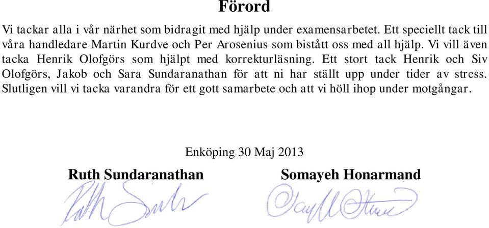Vi vill även tacka Henrik Olofgörs som hjälpt med korrekturläsning.