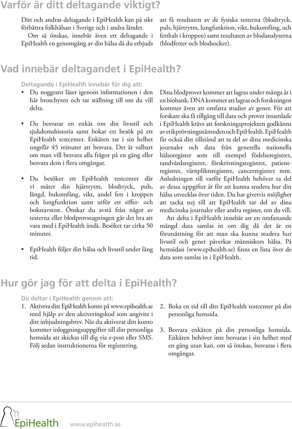 fetthalt i kroppen) samt resultaten av blodanalyserna (blodfetter och blodsocker). Vad innebär deltagandet i EpiHealth?