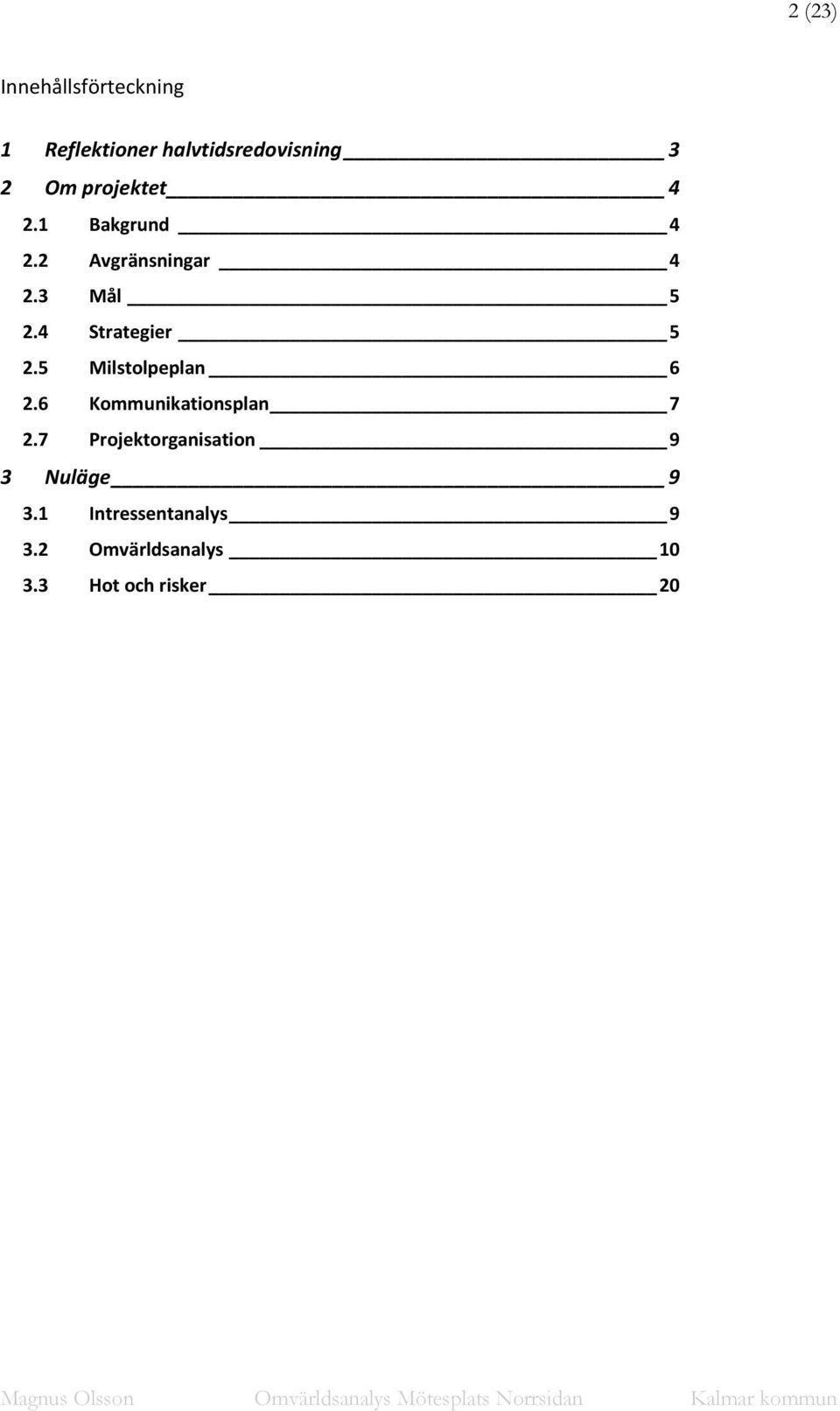 4 Strategier 5 2.5 Milstolpeplan 6 2.6 Kommunikationsplan 7 2.