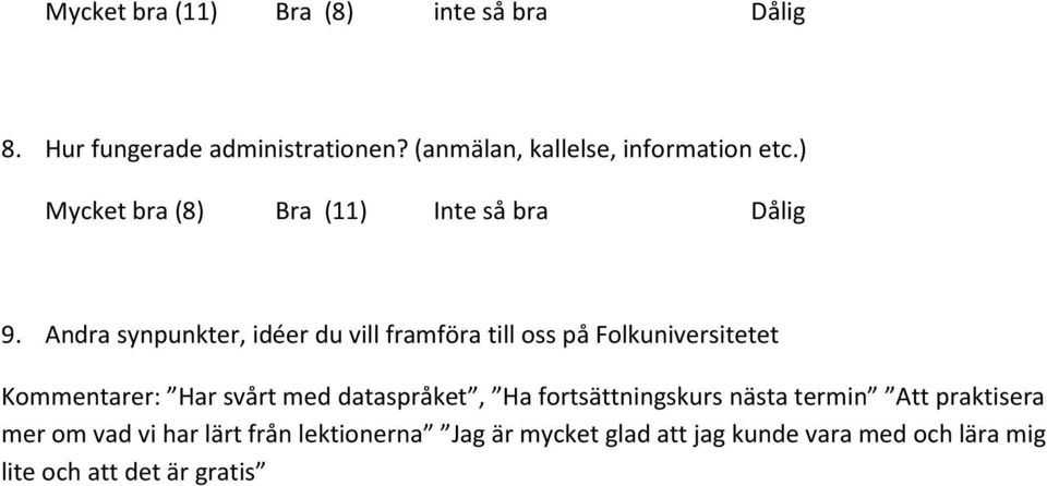 Andra synpunkter, idéer du vill framföra till oss på Folkuniversitetet Kommentarer: Har svårt med dataspråket,