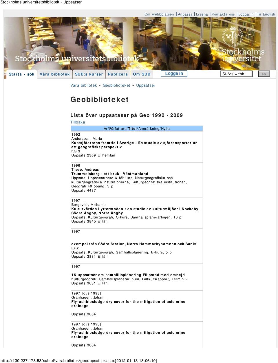 hemlån 1996 Theve, Andreas Trummelsberg - ett bruk i Västmanland Uppsats, Uppsatsarbete & fältkurs, Naturgeografiska och kulturgeografiska institutionerna, Kulturgeografiska institutionen, Geografi