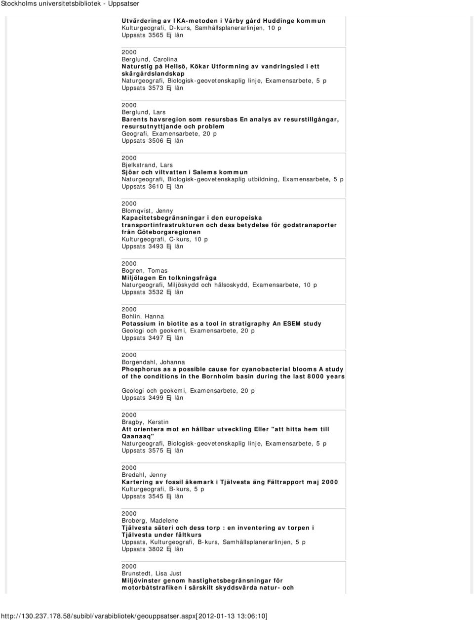 resurstillgångar, resursutnyttjande och problem Geografi, Examensarbete, 20 p Uppsats 3506 Ej lån Bjelkstrand, Lars Sjöar och viltvatten i Salems kommun Naturgeografi, Biologisk-geovetenskaplig