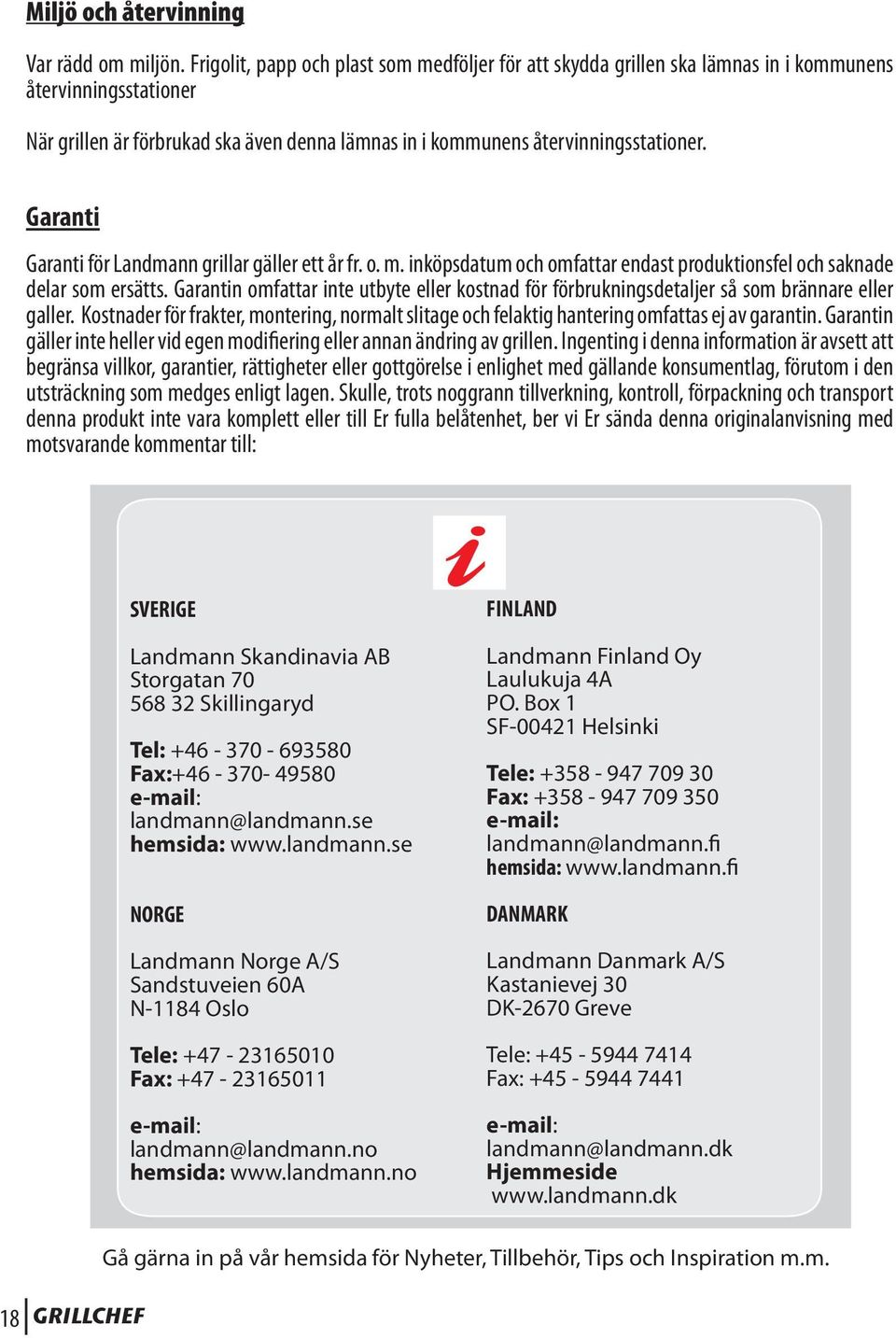 Garanti Garanti för Landmann grillar gäller ett år fr. o. m. inköpsdatum och omfattar endast produktionsfel och saknade delar som ersätts.