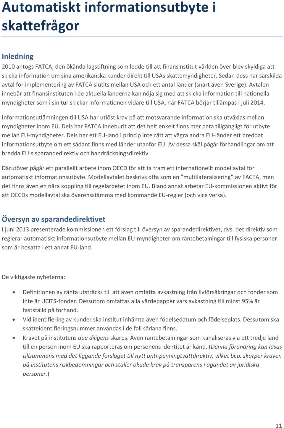 Avtalen innebär att finansinstituten i de aktuella länderna kan nöja sig med att skicka information till nationella myndigheter som i sin tur skickar informationen vidare till USA, när FATCA börjar