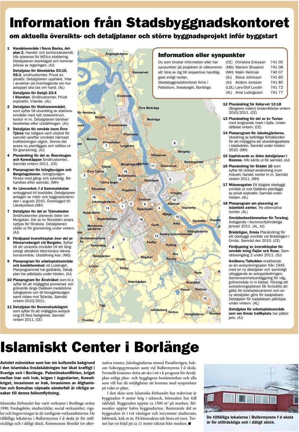 Vilar i avvaktan på överklagande om hur avloppet ska tas om hand. (L) Detaljplan för Dalsjö 23:4 i Storsten, Småhustomter. Privat exploatör. Vilande.