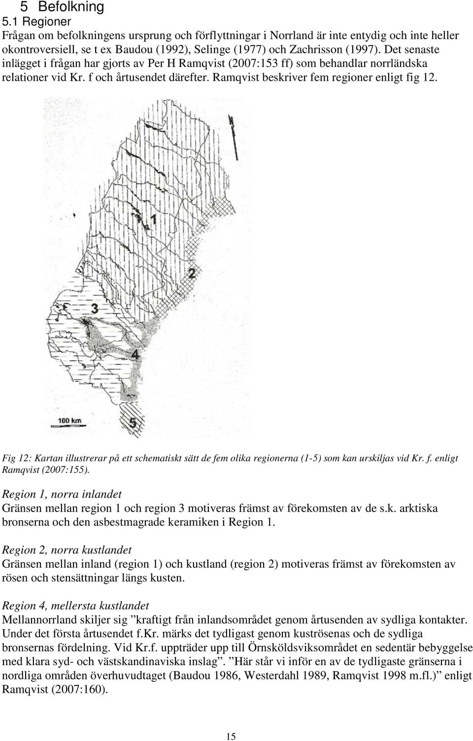 Fig 12: Kartan illustrerar på ett schematiskt sätt de fem olika regionerna (1-5) som kan urskiljas vid Kr. f. enligt Ramqvist (2007:155).