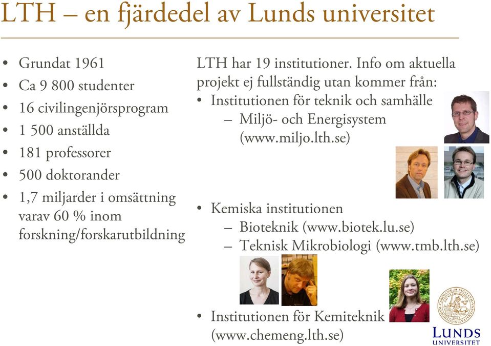 Info om aktuella projekt ej fullständig utan kommer från: Institutionen för teknik och samhälle Miljö- och Energisystem (www.