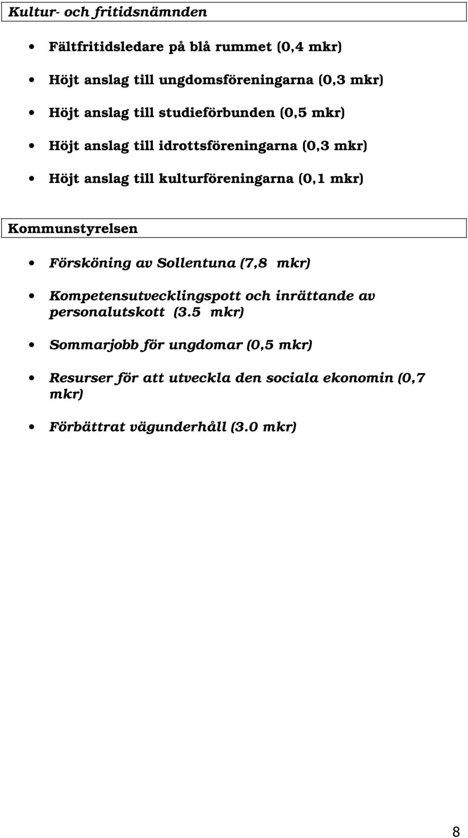 (0,1 mkr) Kommunstyrelsen Försköning av Sollentuna (7,8 mkr) Kompetensutvecklingspott och inrättande av personalutskott (3.