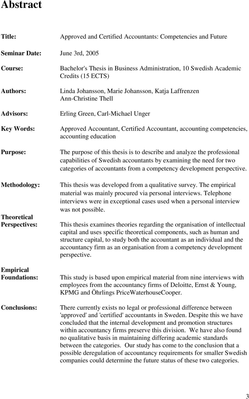 Green, Carl-Michael Unger Approved Accountant, Certified Accountant, accounting competencies, accounting education The purpose of this thesis is to describe and analyze the professional capabilities