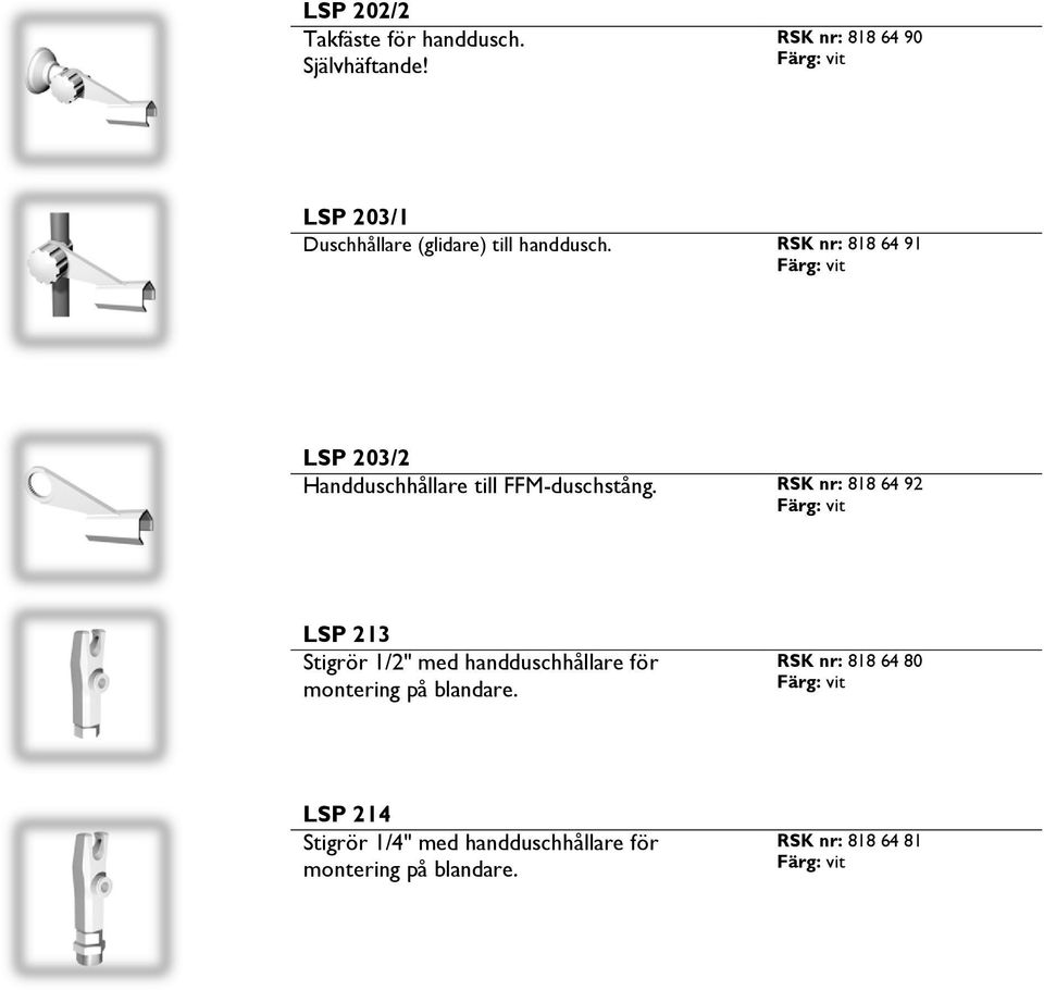 RSK nr: 818 64 91 LSP 203/2 Handduschhållare till FFM-duschstång.