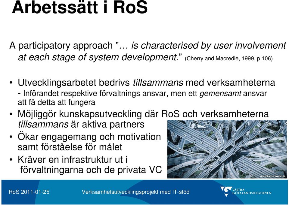 106) Utvecklingsarbetet bedrivs tillsammans med verksamheterna - Införandet respektive förvaltnings ansvar, men ett gemensamt