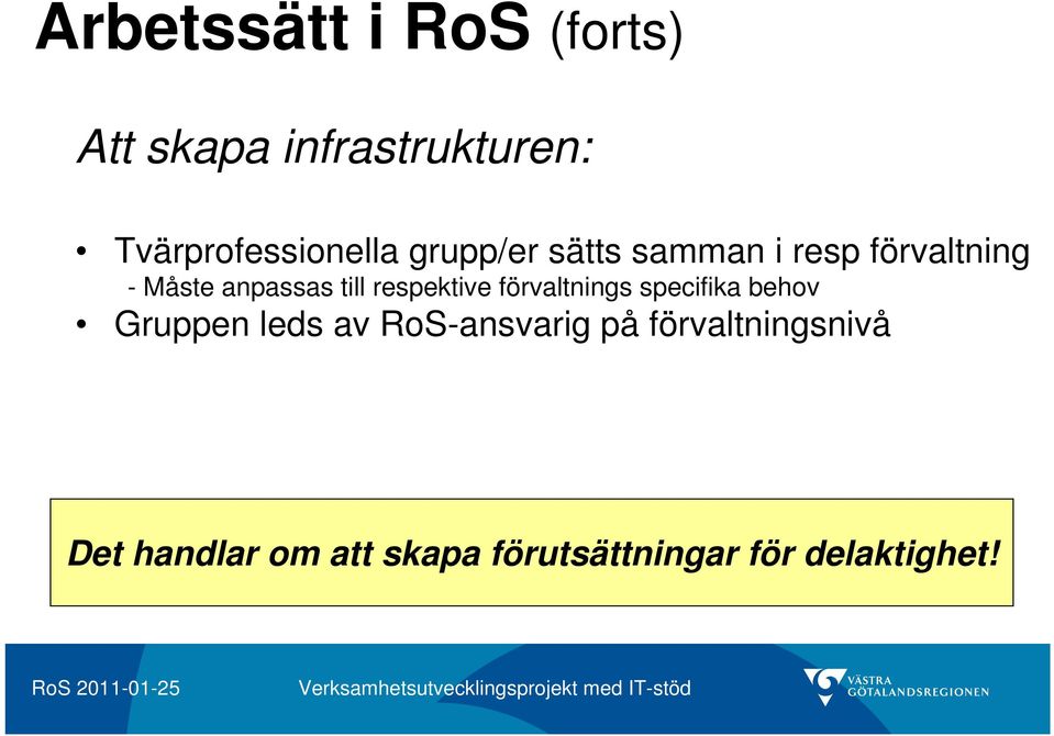 anpassas till respektive förvaltnings specifika behov Gruppen leds av