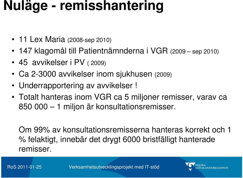 Totalt hanteras inom VGR ca 5 miljoner remisser, varav ca 850 000 1 miljon är konsultationsremisser.