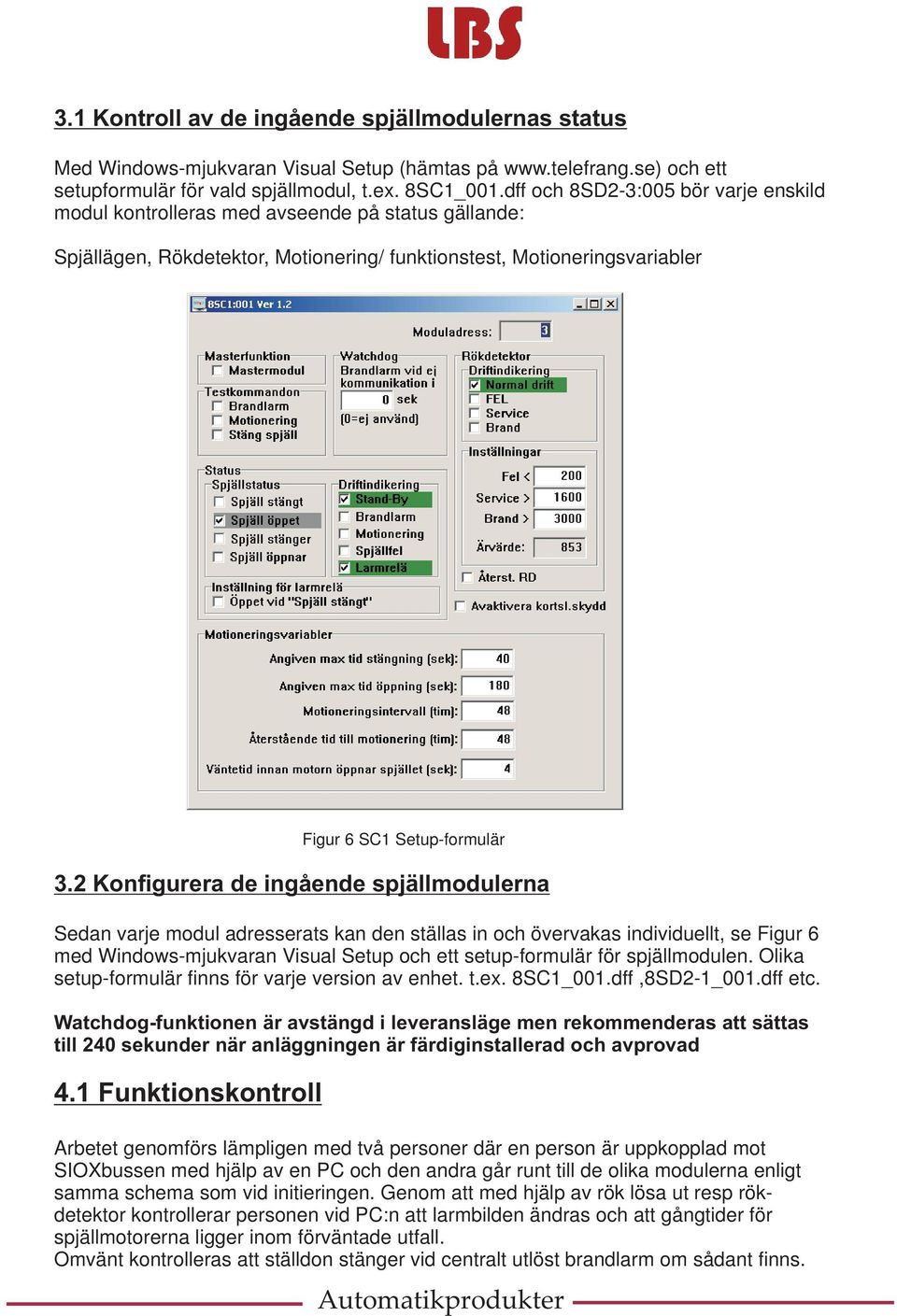 2 Konfigurera de ingående spjällmodulerna Sedan varje modul adresserats kan den ställas in och övervakas individuellt, se Figur 6 med Windows-mjukvaran Visual Setup och ett setup-formulär för