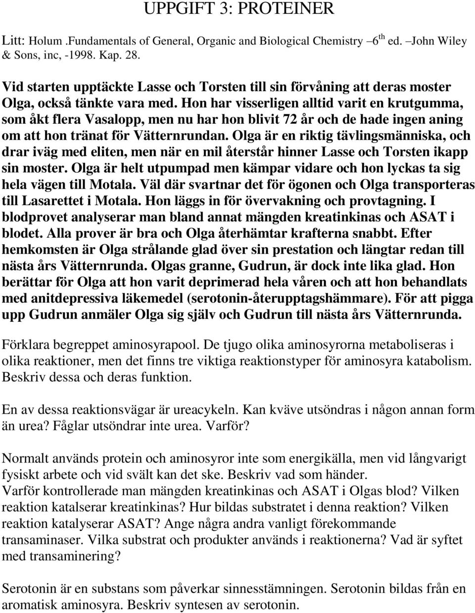 Hon har visserligen alltid varit en krutgumma, som åkt flera Vasalopp, men nu har hon blivit 72 år och de hade ingen aning om att hon tränat för Vätternrundan.