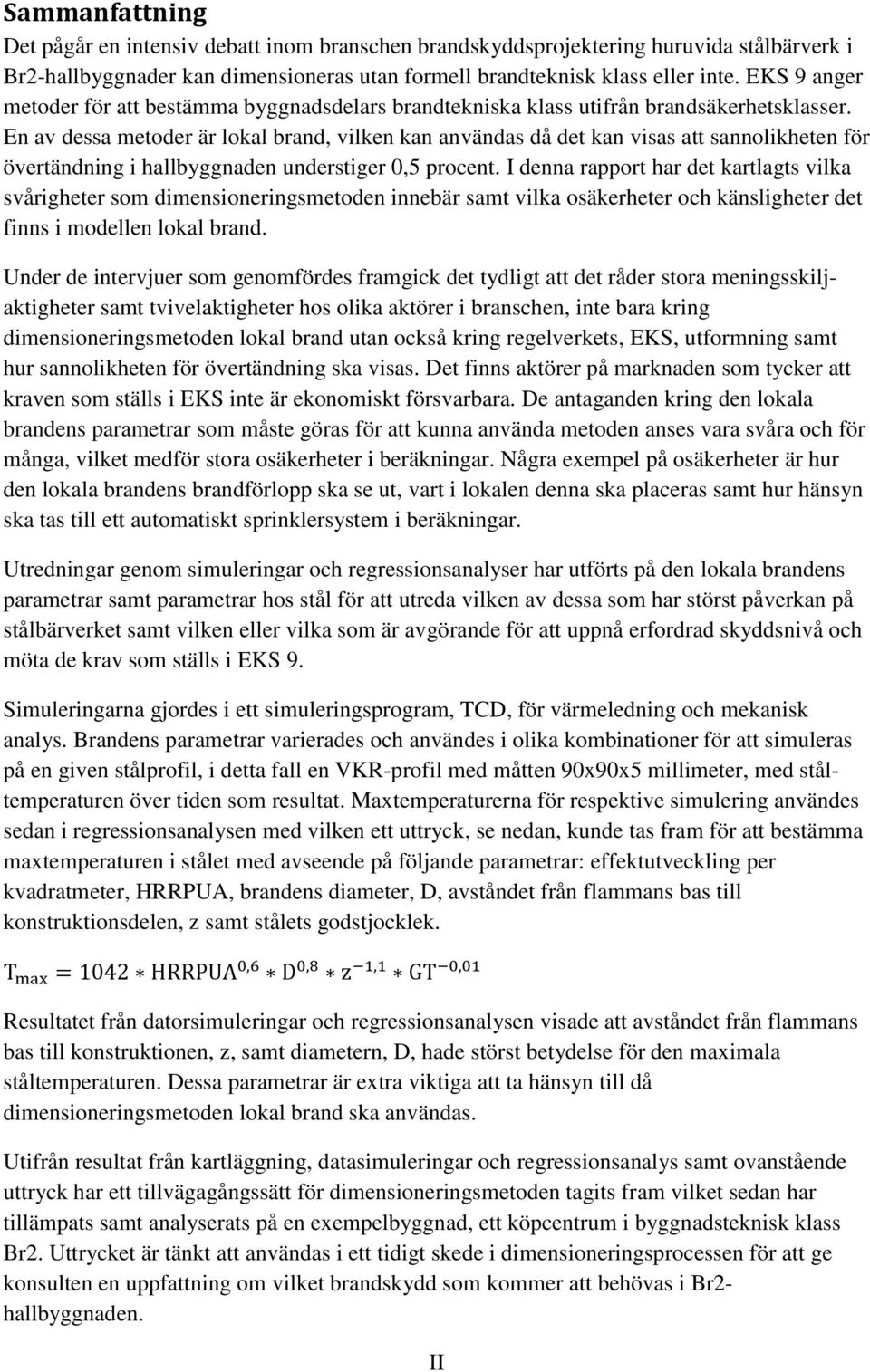 En av dessa metoder är lokal brand, vilken kan användas då det kan visas att sannolikheten för övertändning i hallbyggnaden understiger 0,5 procent.