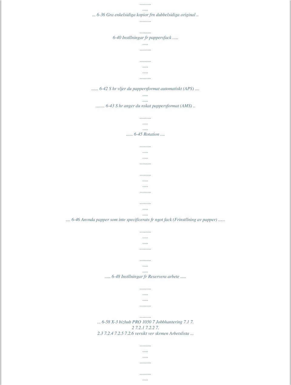 .. 6-45 Rotation...... 6-46 Anvnda papper som inte specificerats fr ngot fack (Frinstllning av papper).