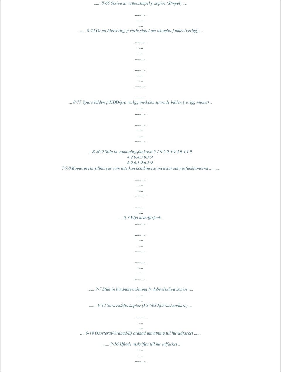 6 9.6.1 9.6.2 9. 7 9.8 Kopieringsinstllningar som inte kan kombineras med utmatningsfunktionerna...... 9-3 Vlja utskriftsfack.