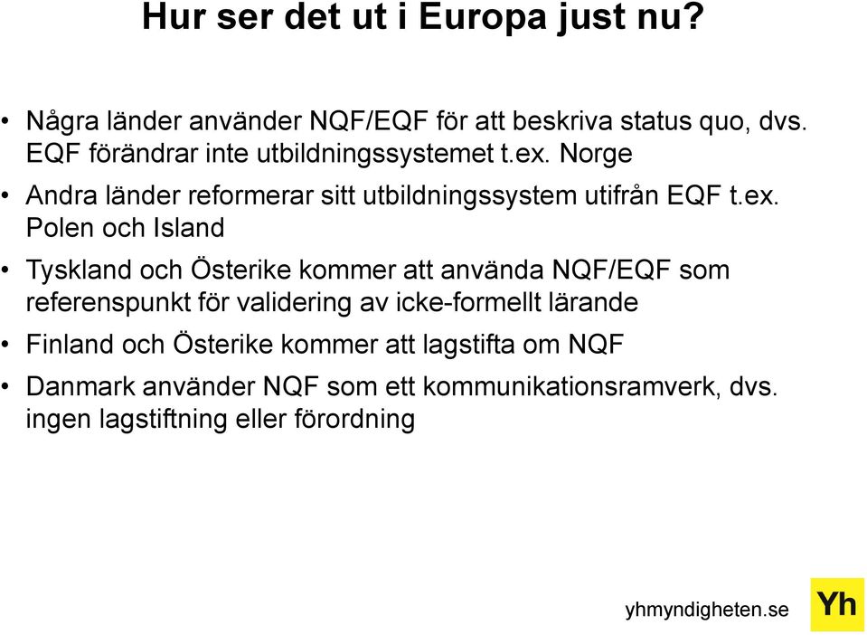 Norge Andra länder reformerar sitt utbildningssystem utifrån EQF t.ex.