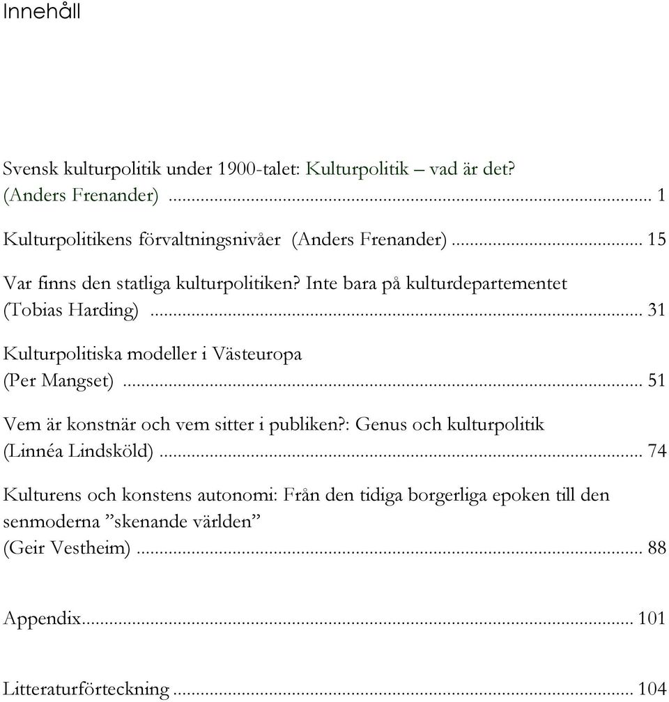 Inte bara på kulturdepartementet (Tobias Harding)... 31 Kulturpolitiska modeller i Västeuropa (Per Mangset).