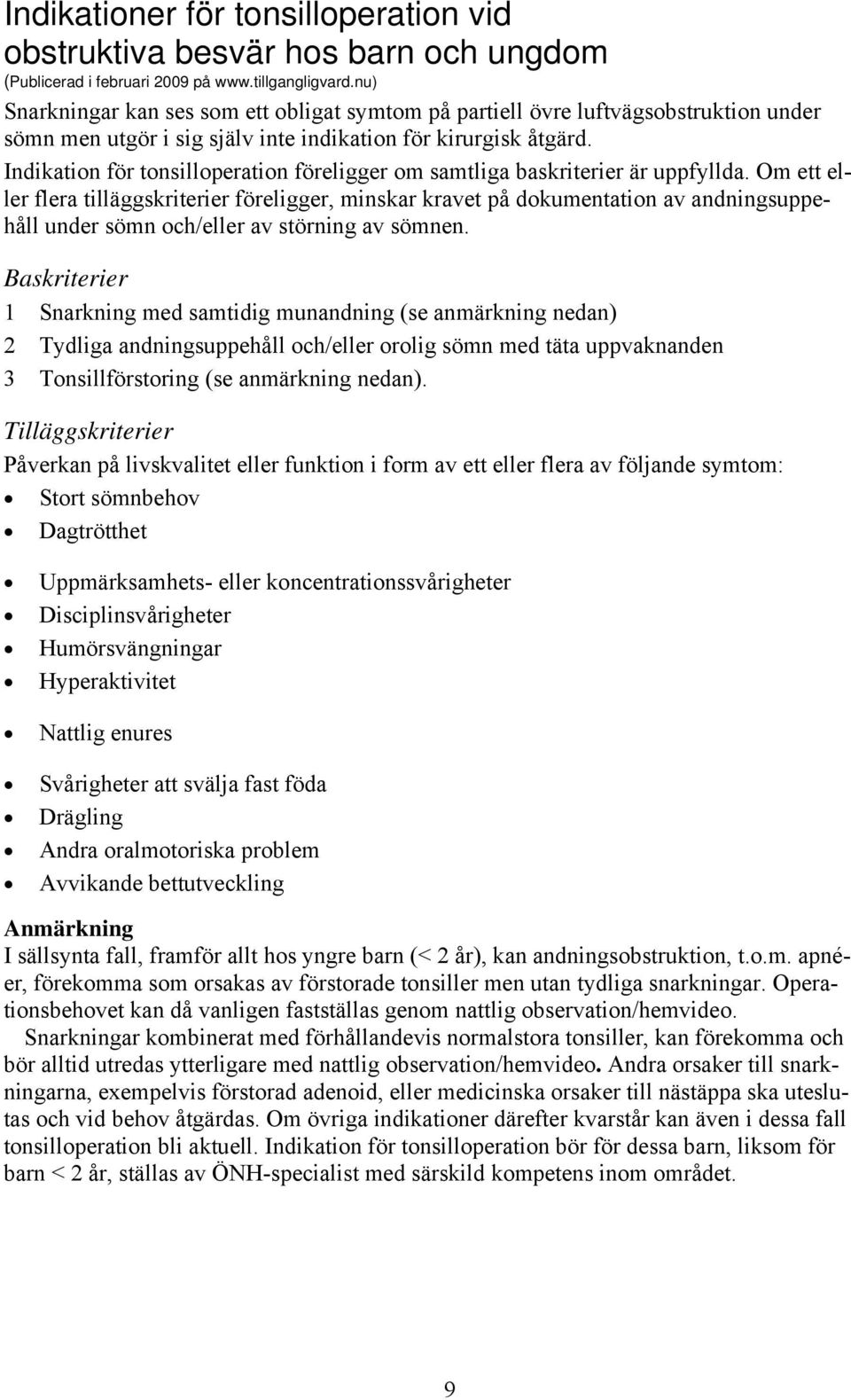 Indikation för tonsilloperation föreligger om samtliga baskriterier är uppfyllda.