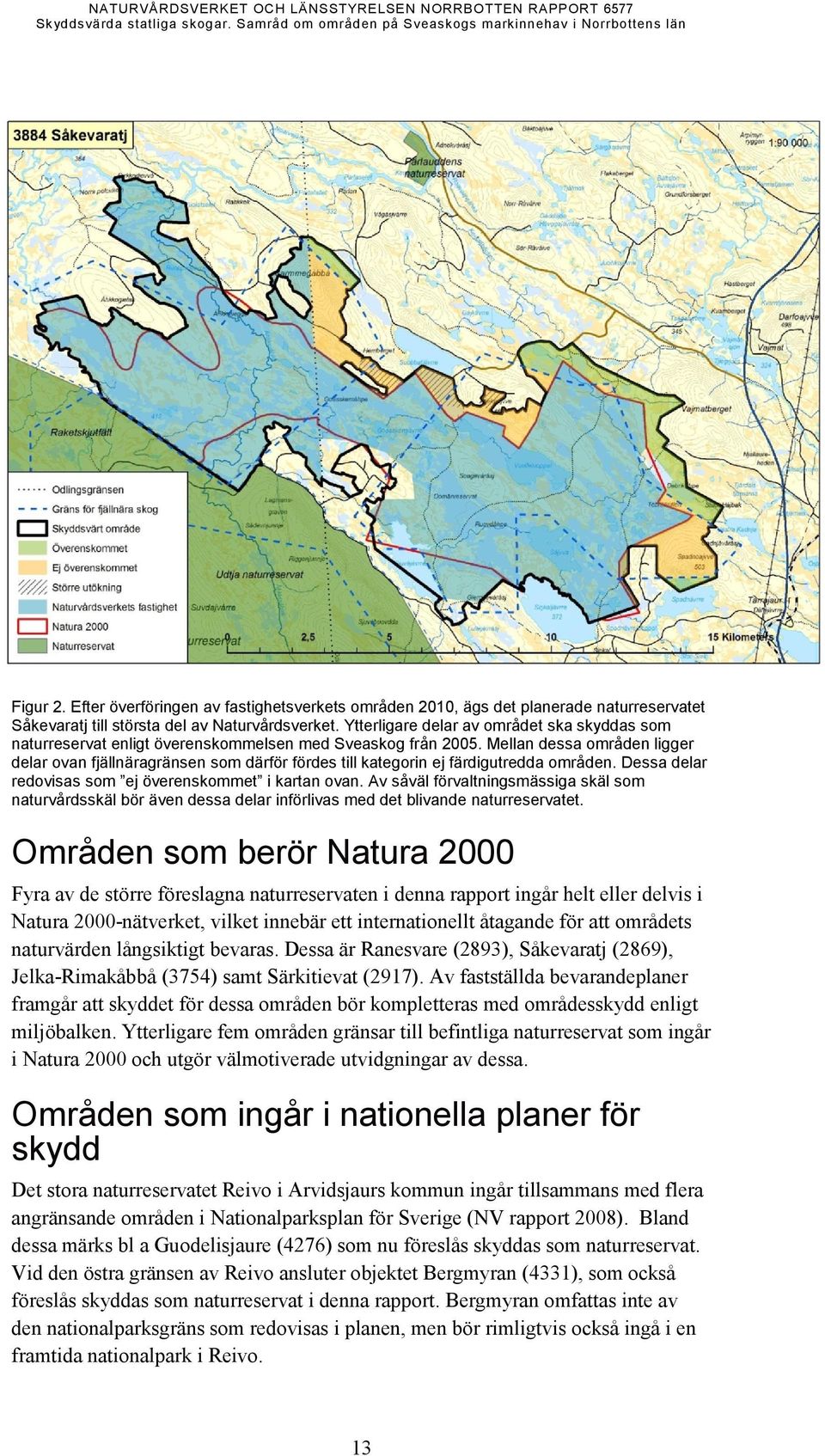 Ytterligare delar av området ska skyddas som naturreservat enligt överenskommelsen med Sveaskog från 2005.