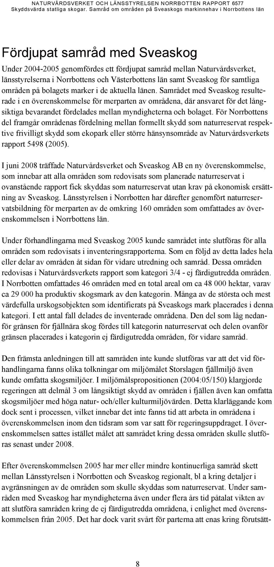 Västerbottens län samt Sveaskog för samtliga områden på bolagets marker i de aktuella länen.